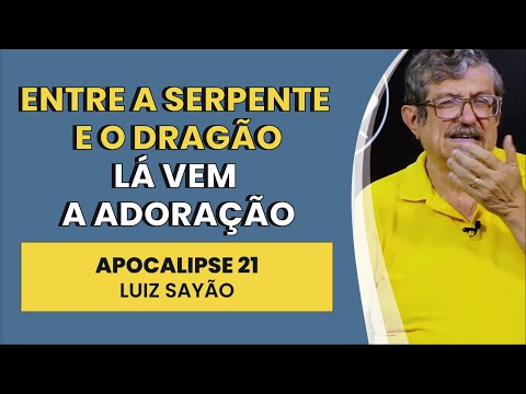 Entre a Serpente e o Dragão Lá Vem a Adoração Apocalipse 21 Luiz