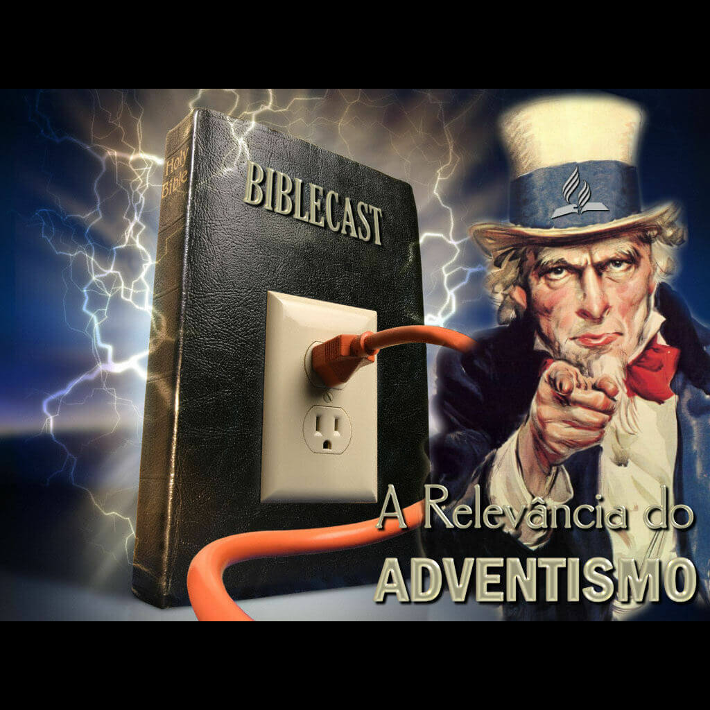 BibleCast #4 – A Relevância do Adventismo