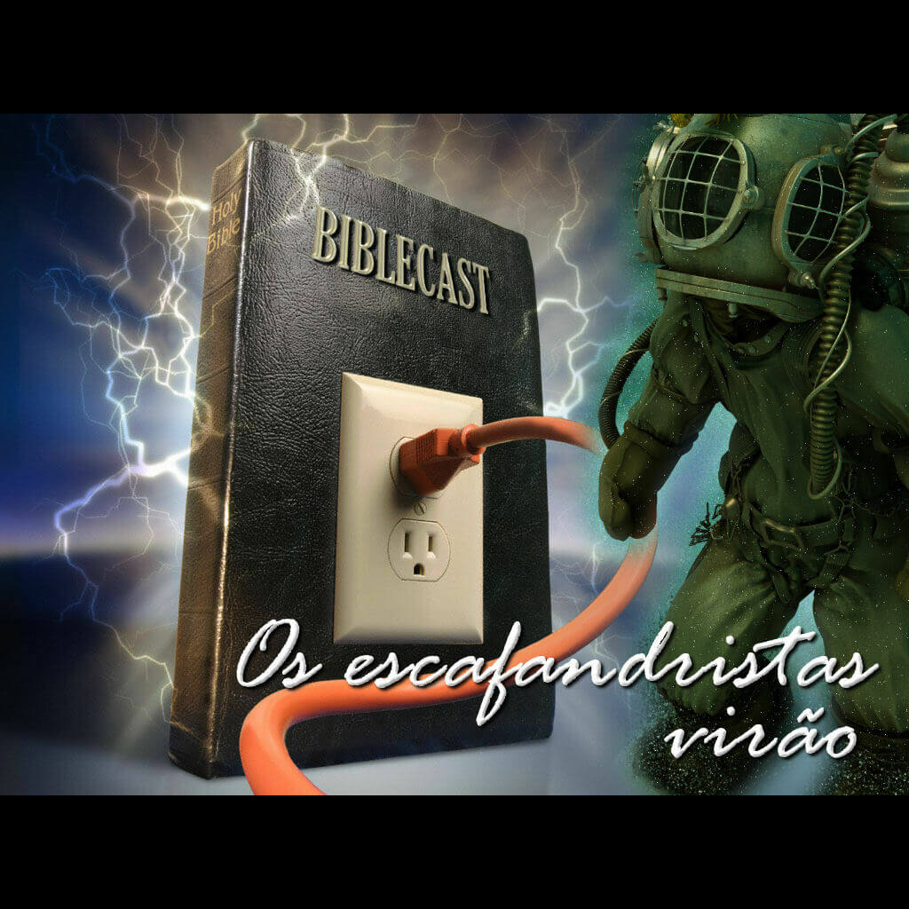 BibleCast #7 – “Os Escafandristas Virão”