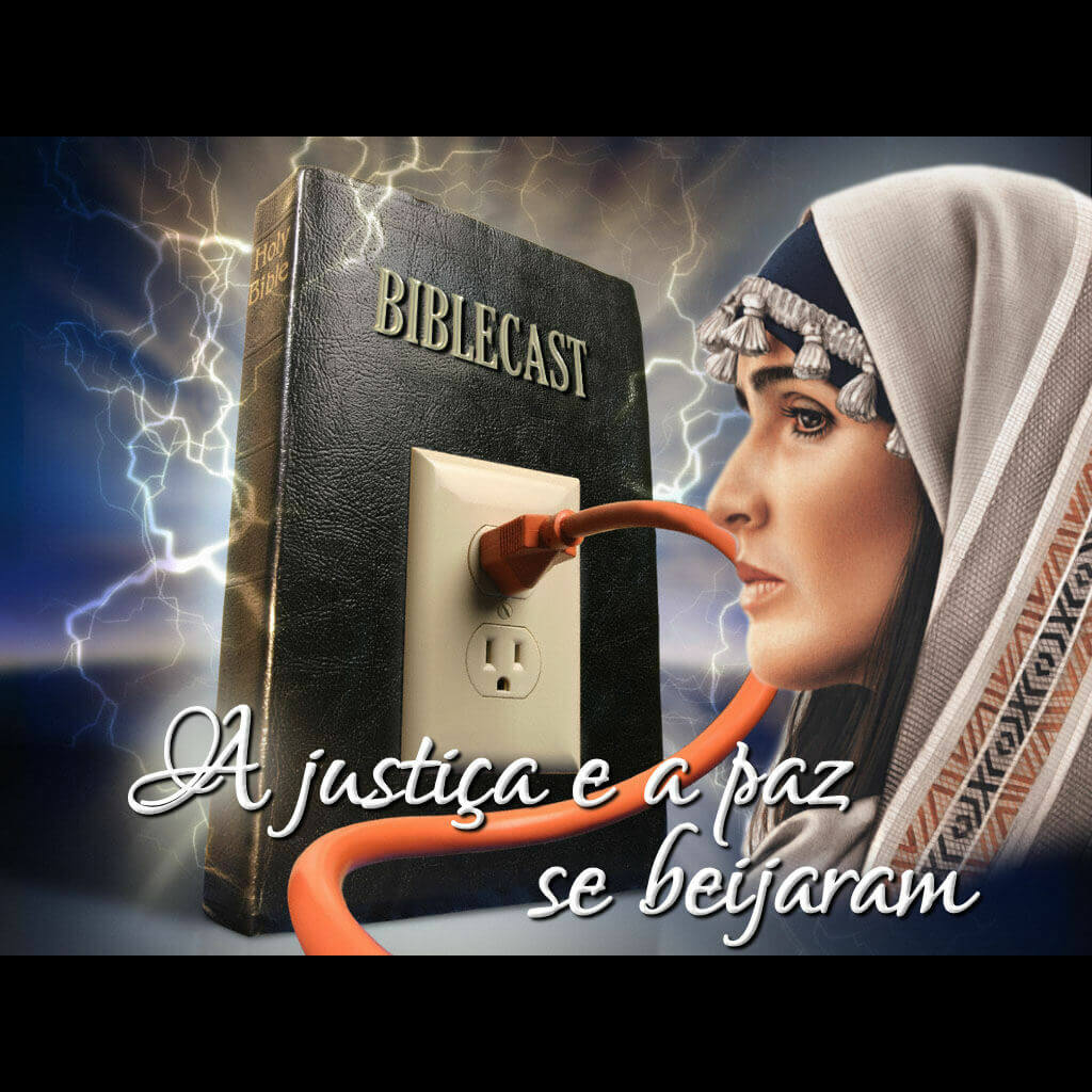 BibleCast #9 – A Justiça e a Paz Se Beijaram