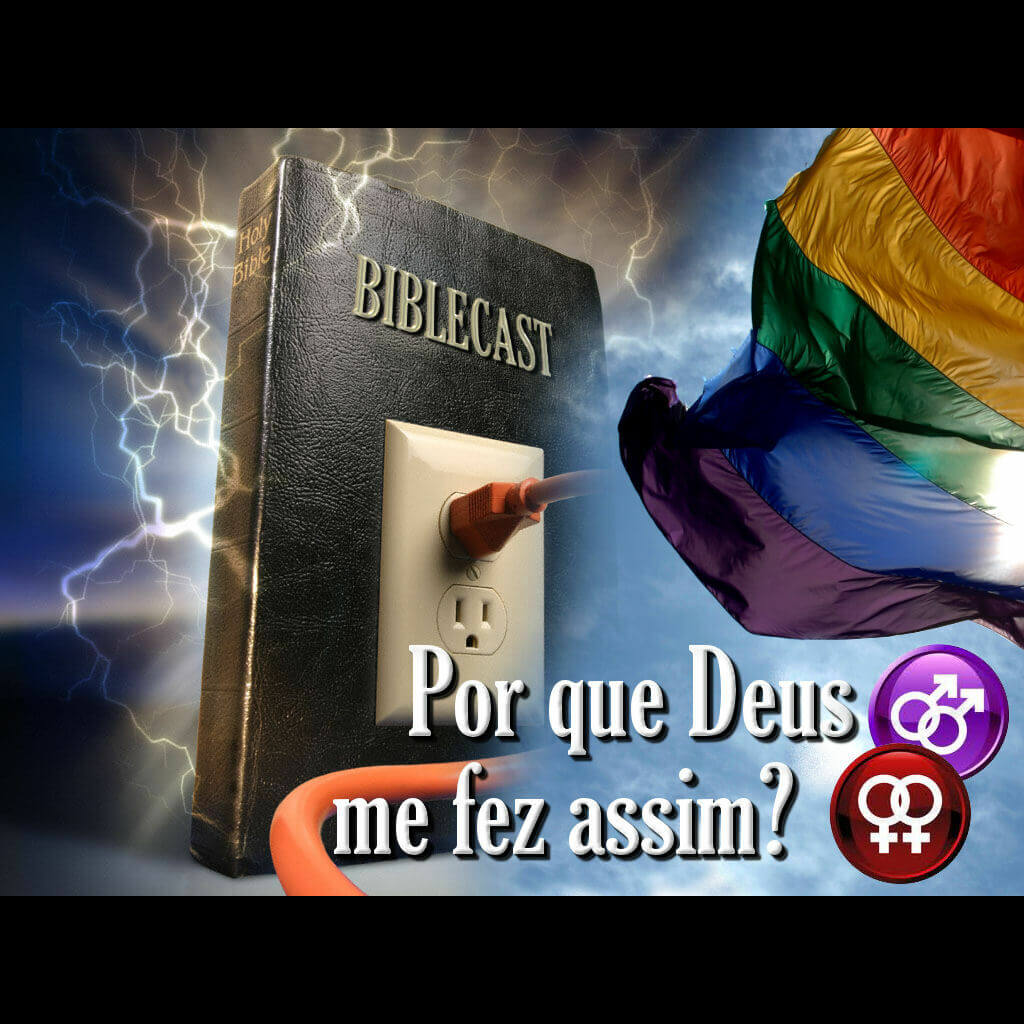 BibleCast #19 – Por que Deus me fez assim?