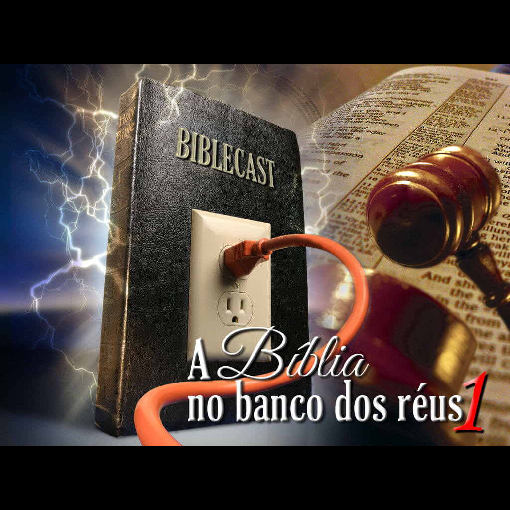 BibleCast #20a – A Bíblia no Banco dos Réus