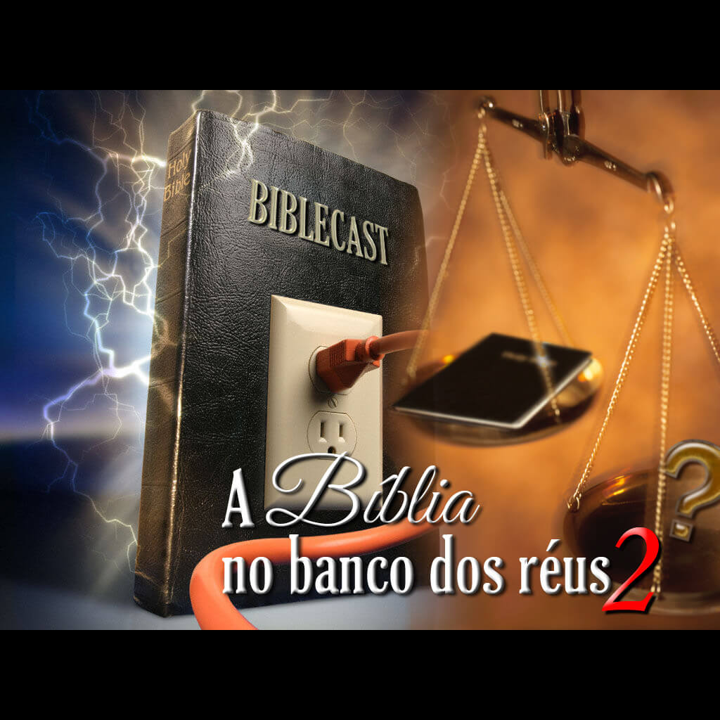BibleCast #20b – A Bíblia No Banco dos Réus II