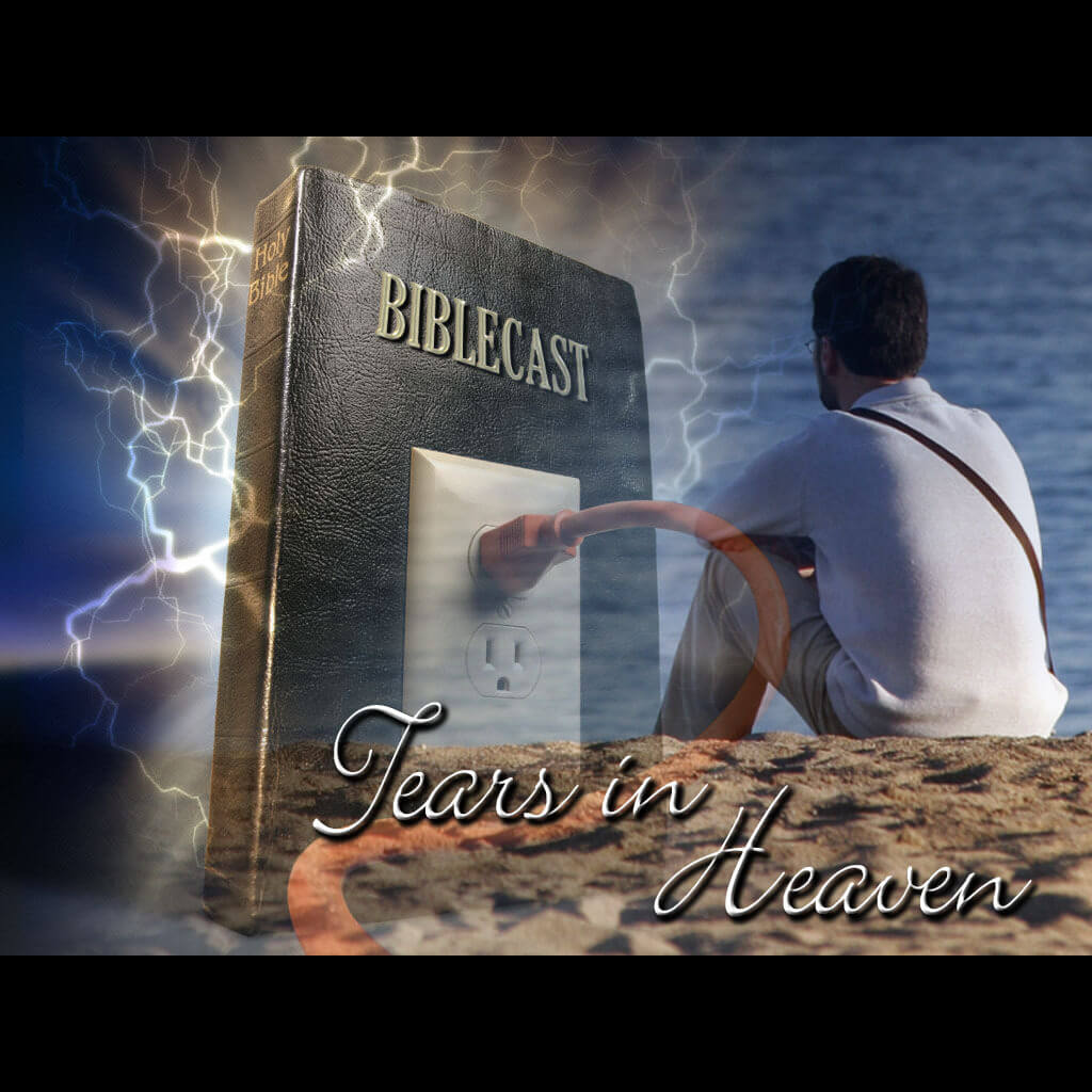 BibleCast #24 – "Tears in Heaven"