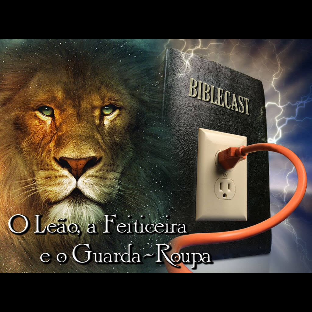 BibleCast #29 – Série Filmes: O Leão, a feiticeira e o guarda-roupa.
