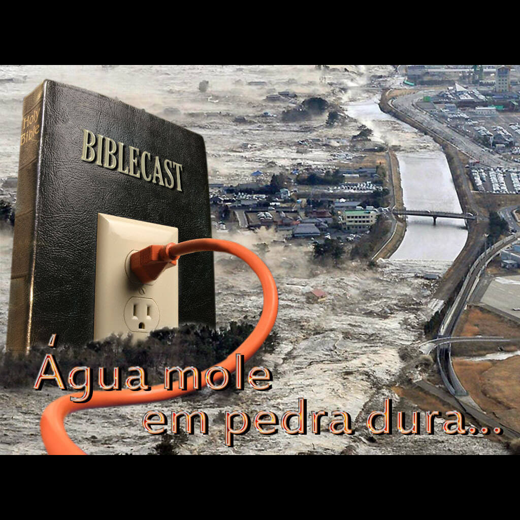 BibleCast #42 – "Água Mole Em Pedra Dura…"