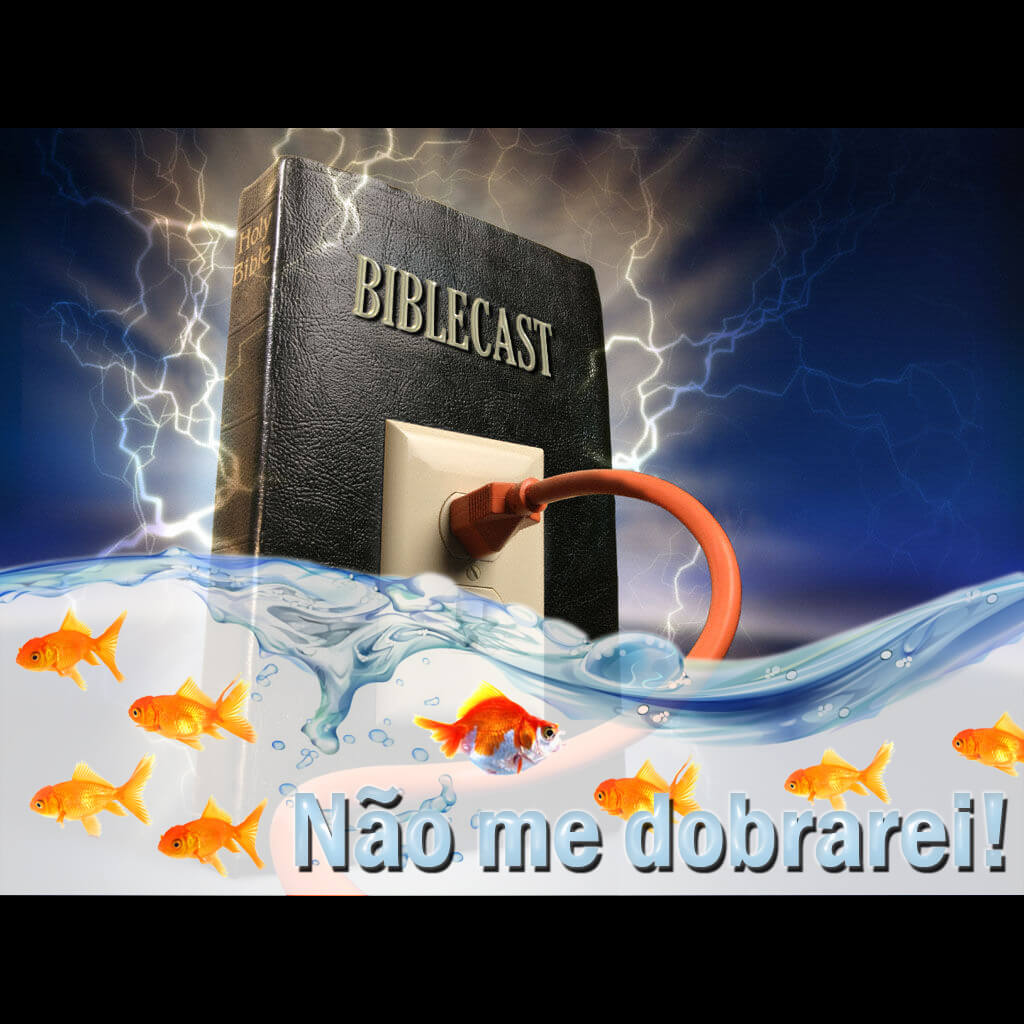 BibleCast #43 – Não Me Dobrarei