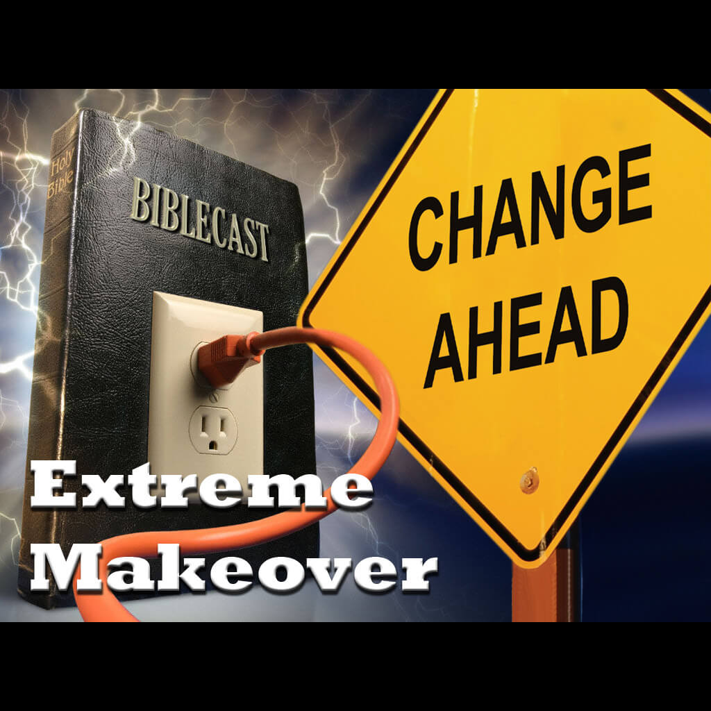 BibleCast #51 – Extreme Makeover