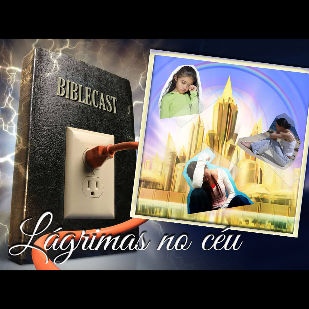 BibleCast #53 – Lágrimas no Céu