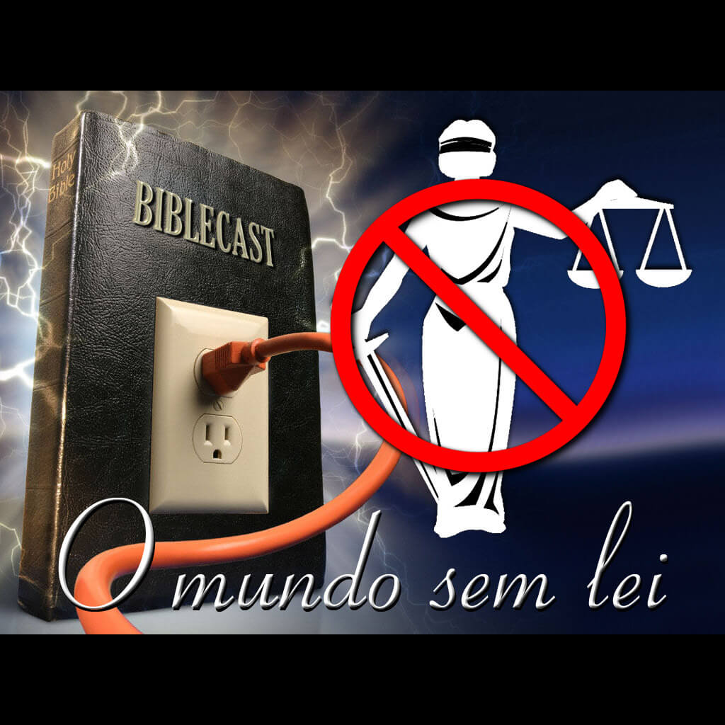 BibleCast #55 – O Mundo sem Lei