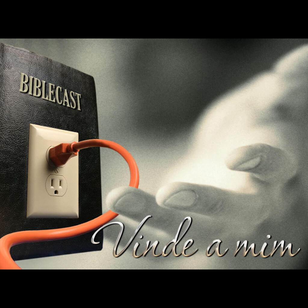 BibleCast #69 – Vinde a Mim