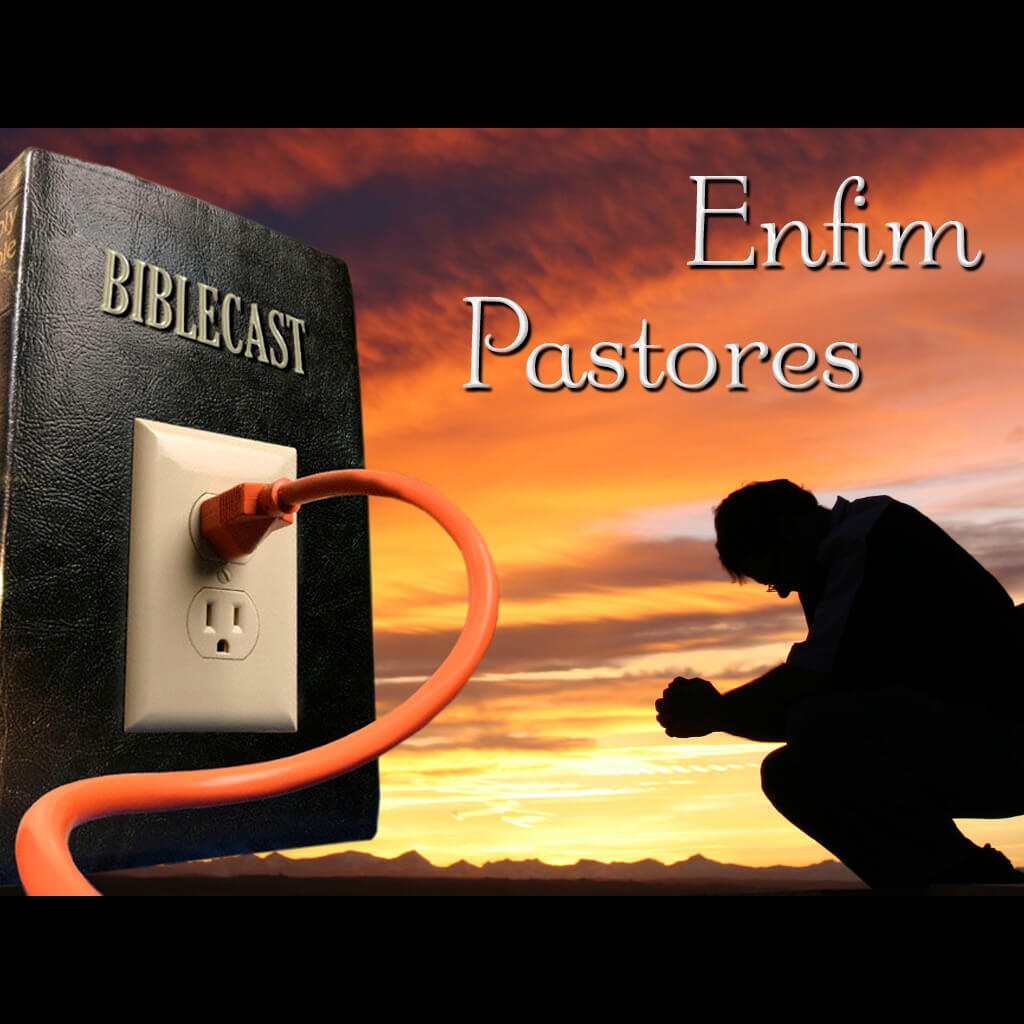 BibleCast #71 – Enfim Pastores…