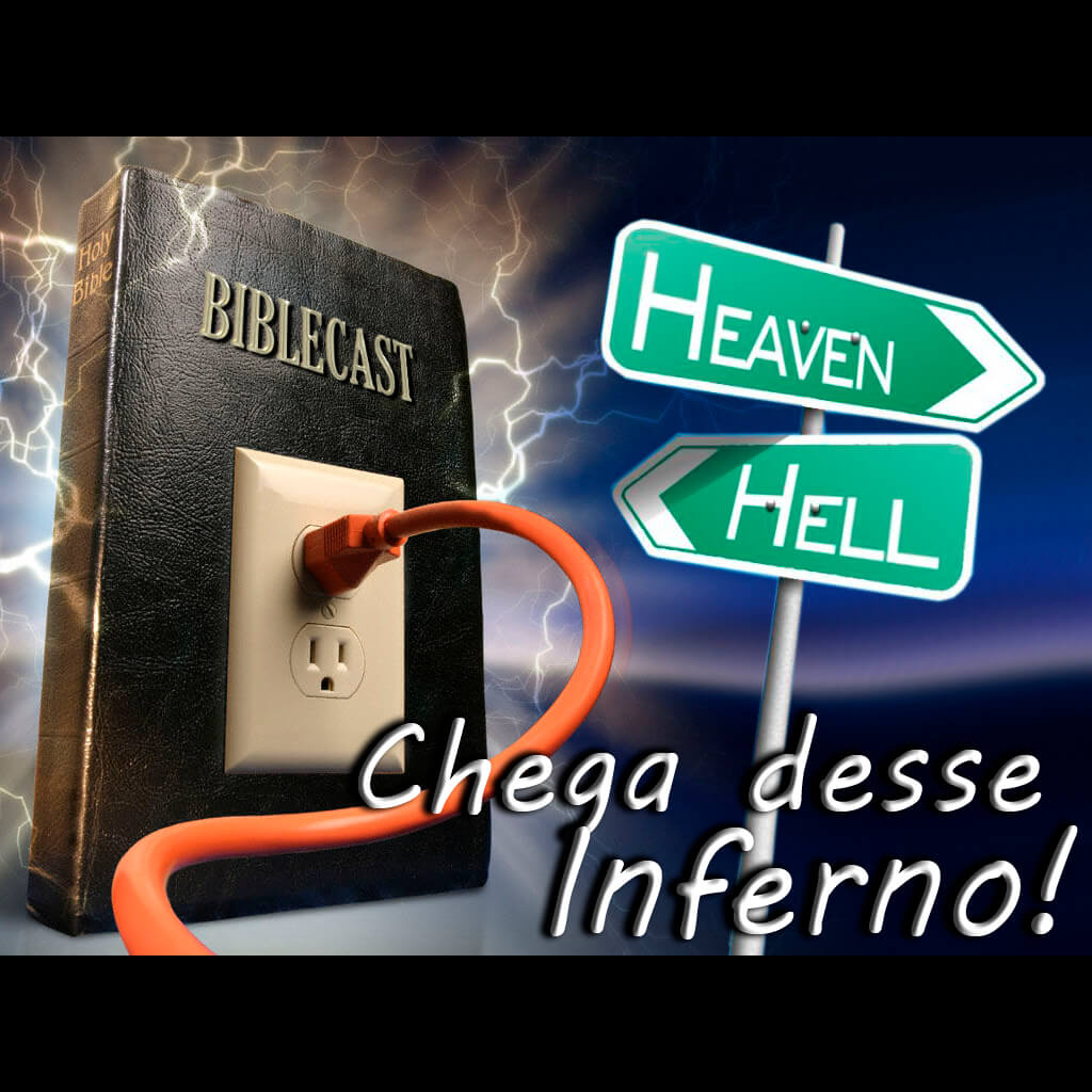 BibleCast #72 – Chega desse Inferno!