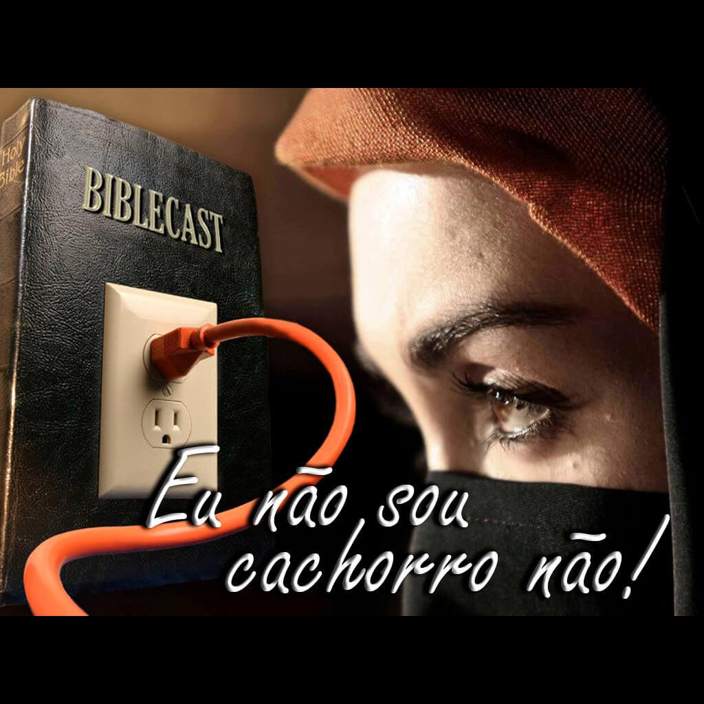BibleCast #74 – Eu não sou cachorro, não!