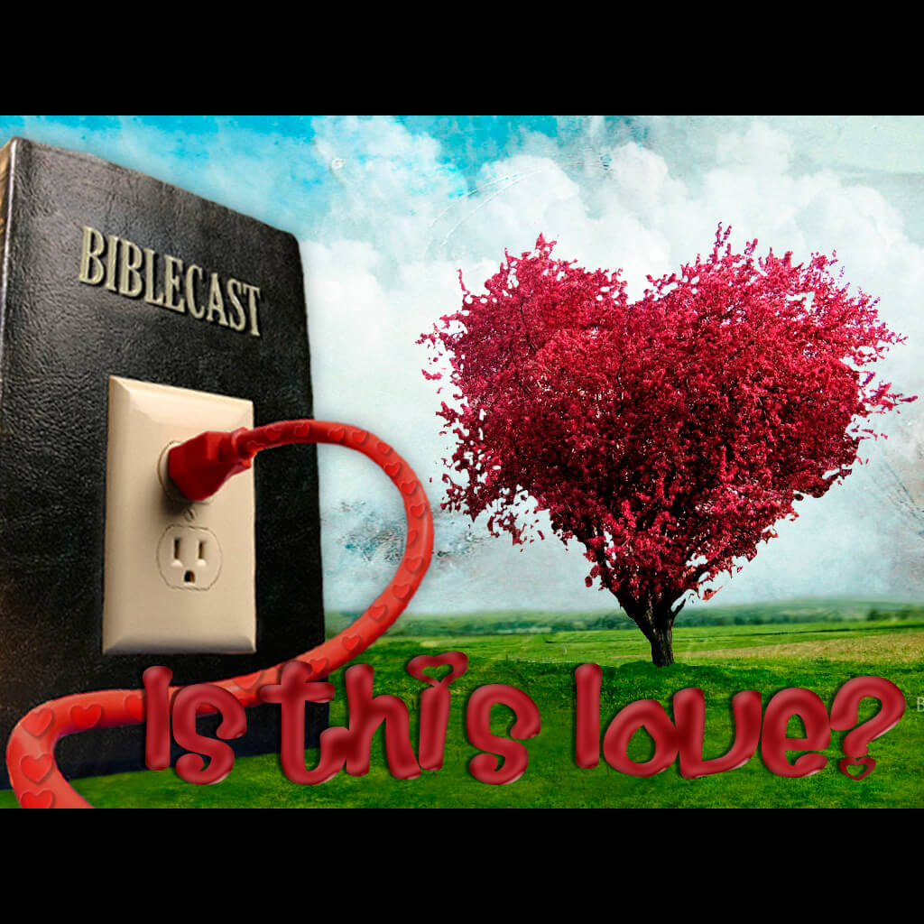 BibleCast #83 – Is This Love?
