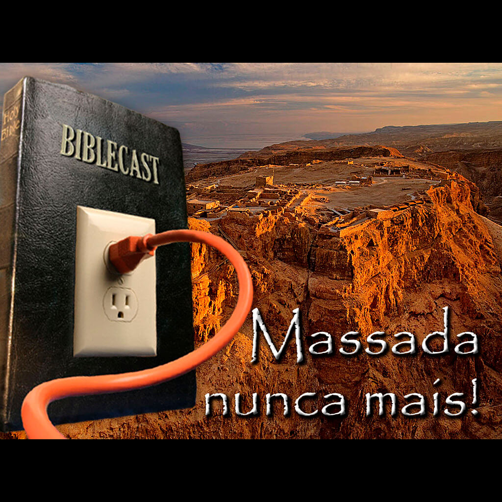 BibleCast #89 – Massada Nunca Mais!