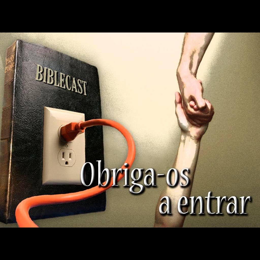 BibleCast #90 – Obriga-os a Entrar!