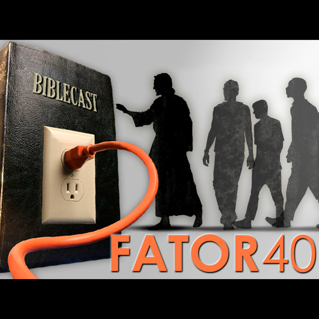 BibleCast #107 – FATOR40