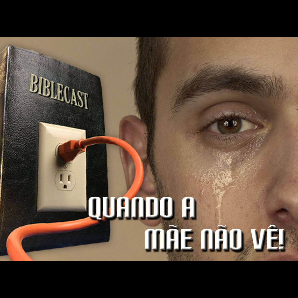 BibleCast #118 – Quando a mãe não vê…
