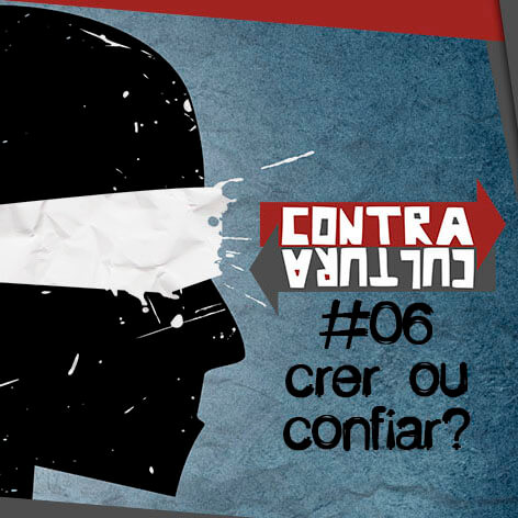 #006 – Crer ou Confiar?