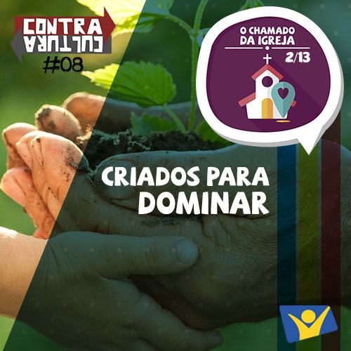 Criados para dominar | O Chamado da Igreja – Ep.02 | #008