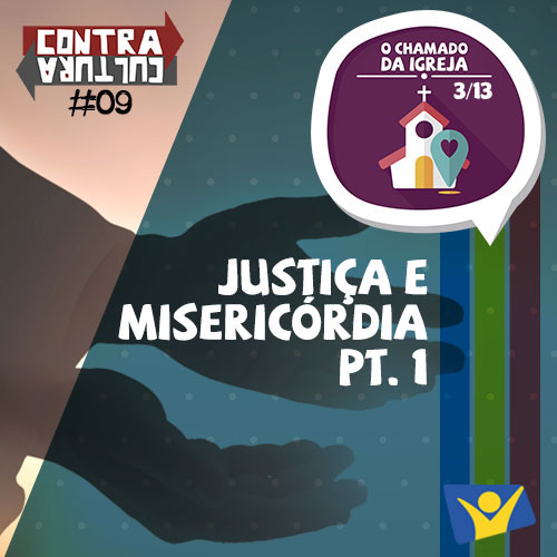 Justiça e Misericórdia (parte 1) | O Chamado da Igreja – Ep.03 | #009