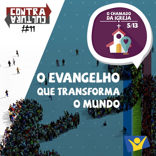 O evangelho que transforma o mundo | O Chamado da Igreja – Ep.05 | #011