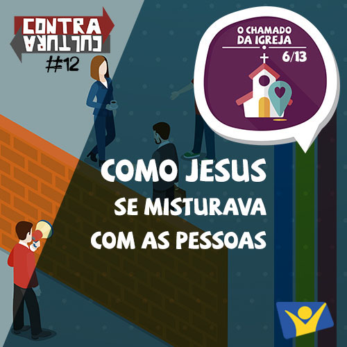 Como Jesus se misturava com as pessoas | O Chamado da Igreja – Ep.06 | #012