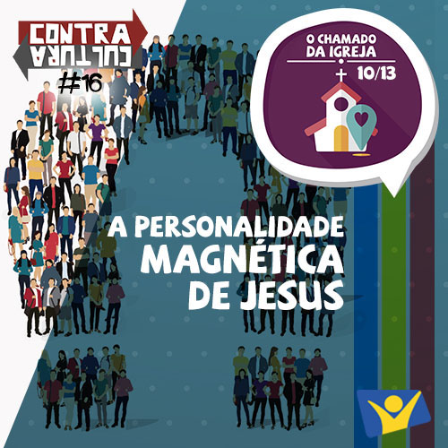 A personalidade magnética de Jesus | O Chamado da Igreja – Ep.10 | #016