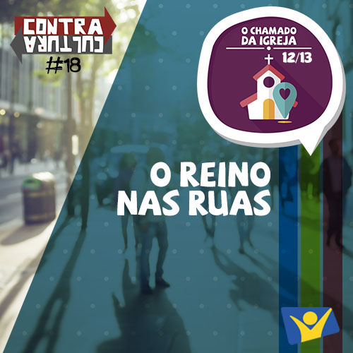O Reino nas ruas | O Chamado da Igreja – Ep.12 | #018