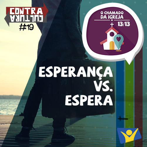 Espera x Esperança | O Chamado da Igreja – Ep.13 | #019