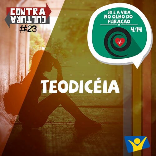 Teodicéia | Jó e a Vida no Olho do Furacão – Ep.04 | #023