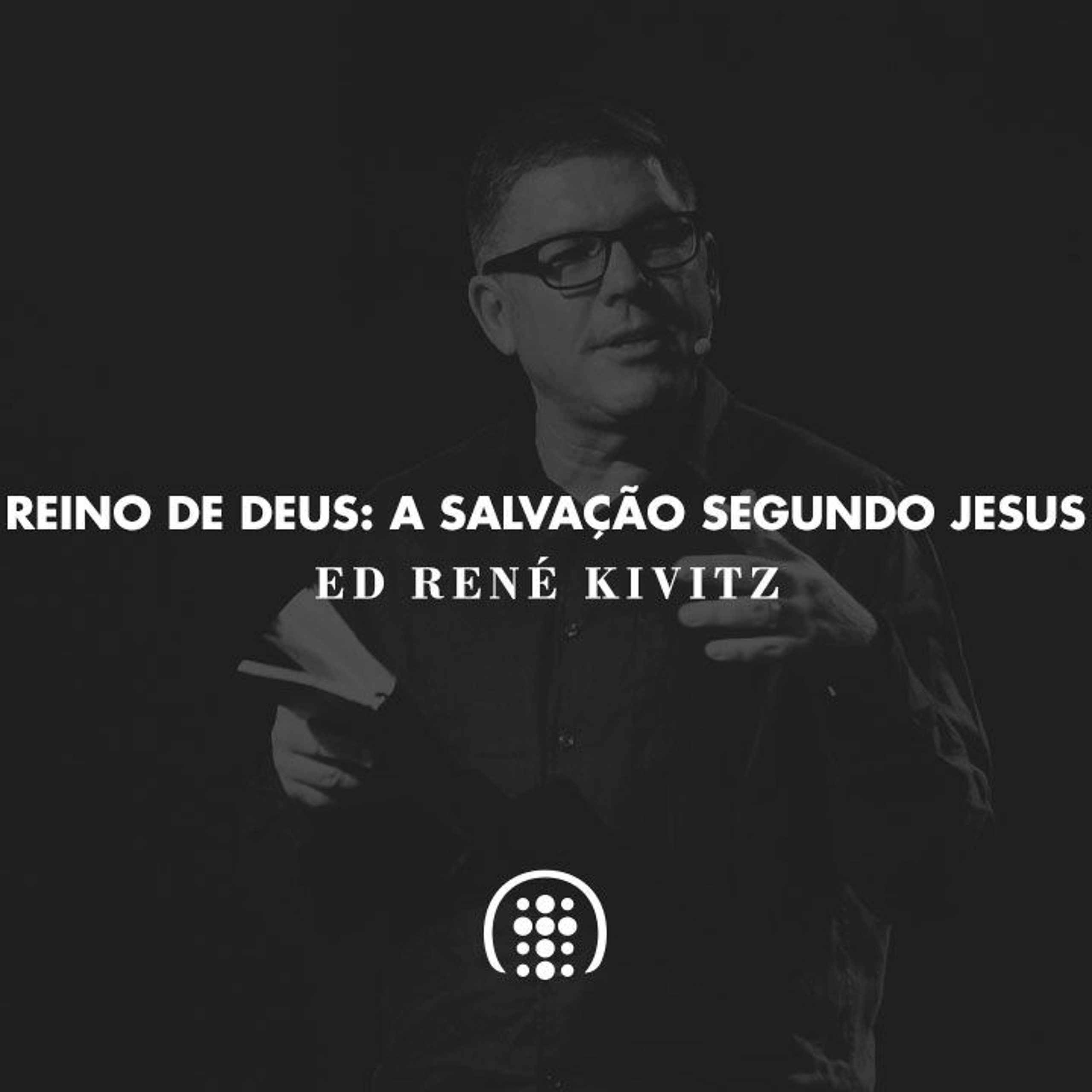 Reino De Deus: A salvação segundo Jesus | Ed René Kivitz