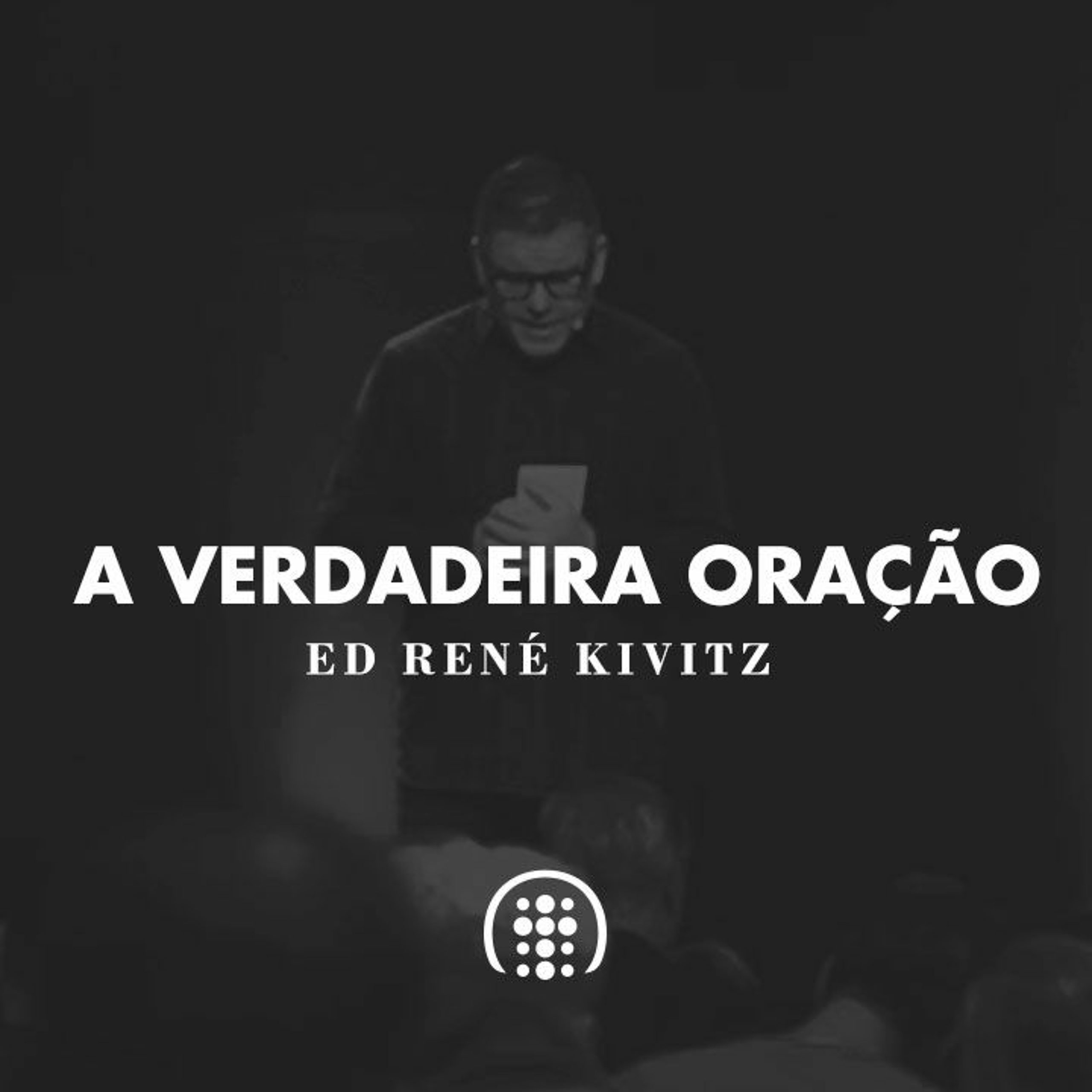 A Verdadeira Oração | Ed René Kivitz
