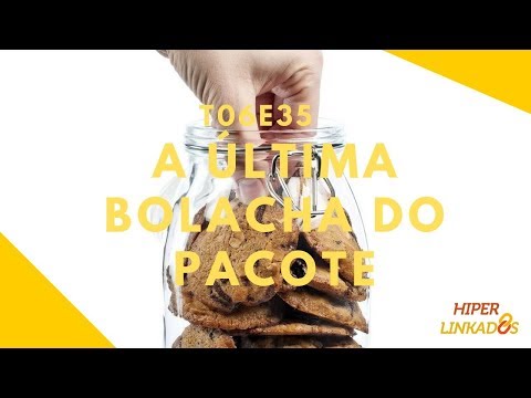 T06E35 – A ÚLTIMA BOLACHA DO PACOTE
