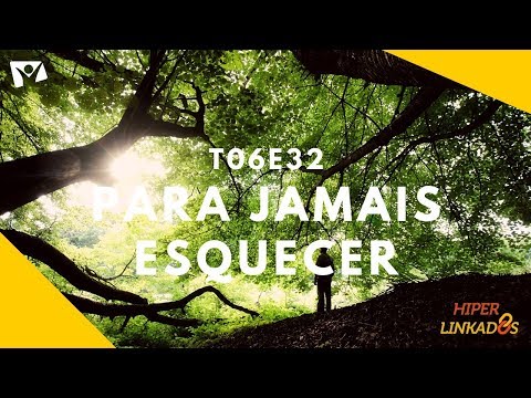 T06E32 – PARA JAMAIS ESQUECER