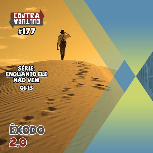 Êxodo 2.0 | Enquanto ele não vem – Ep.01 | #177