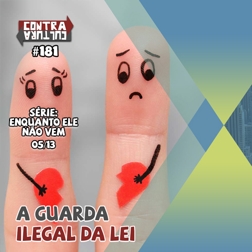 A Guarda Ilegal da Lei | Enquanto ele não vem – Ep.05 | #181