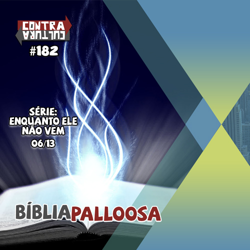 Bíbliapalloosa | Enquanto ele não vem – Ep.06 | #182