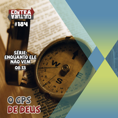 O GPS de Deus | Enquanto ele não vem – Ep.08 | #184
