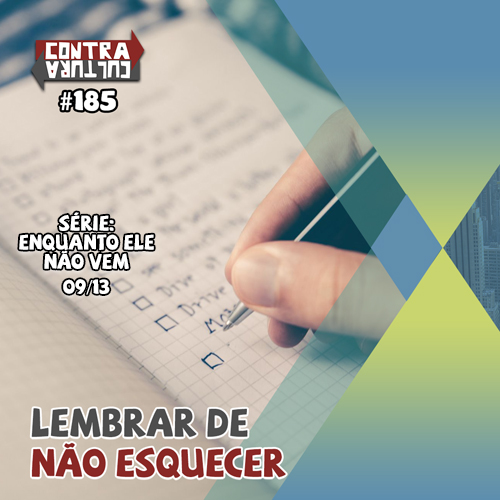 Lembrar de não Esquecer | Enquanto ele não vem – Ep.09 | #185