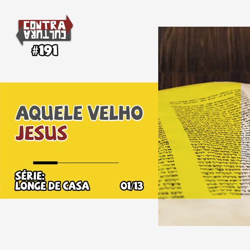 Aquele Velho Jesus | Longe de Casa – Ep.01 | #191