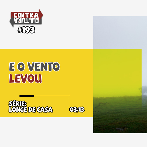 E o vento levou – parte1 | Longe de Casa – Ep.03 | #193