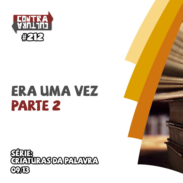 Era uma vez – parte 2 | Criaturas da Palavra – Ep.09 | #212