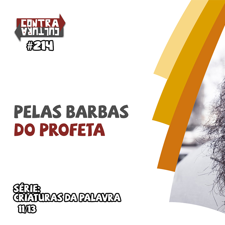 Pelas Barbas do Profeta | Criaturas da Palavra – Ep.11 | #214