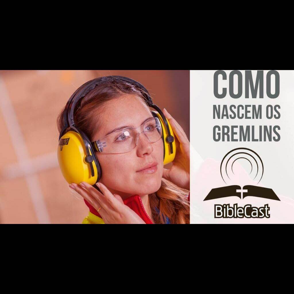 BibleCast #127 – Como Nascem os Gremlins