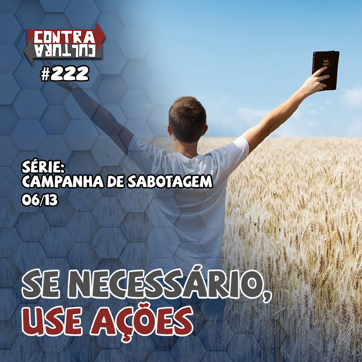 Se necessário, use ações | Campanha de Sabotagem – Ep.06 | #222