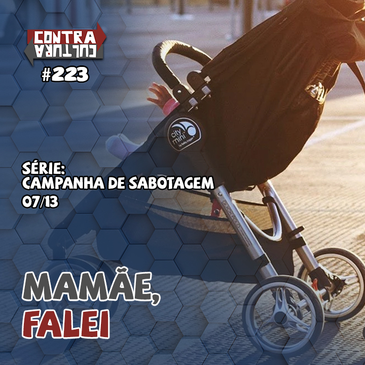 Mamãe, falei | Campanha de Sabotagem – Ep.07 | #223