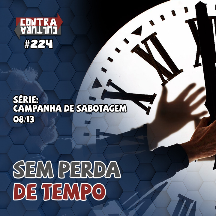 Sem perda de tempo | Campanha de Sabotagem – Ep.08 | #224