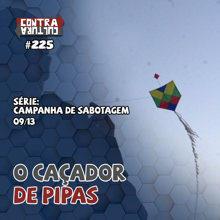 O Caçador de Pipas | Campanha de Sabotagem – Ep.09 | #225